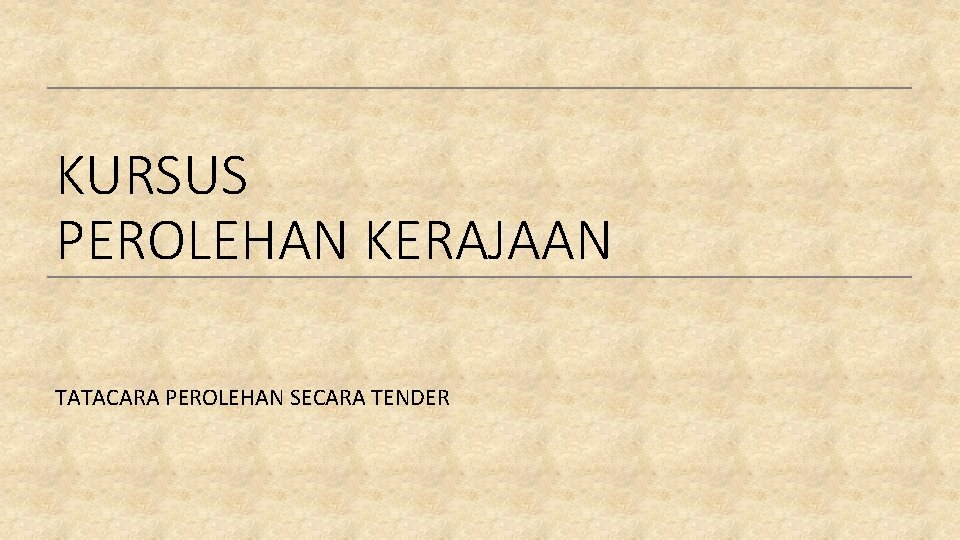 KURSUS PEROLEHAN KERAJAAN TATACARA PEROLEHAN SECARA TENDER 