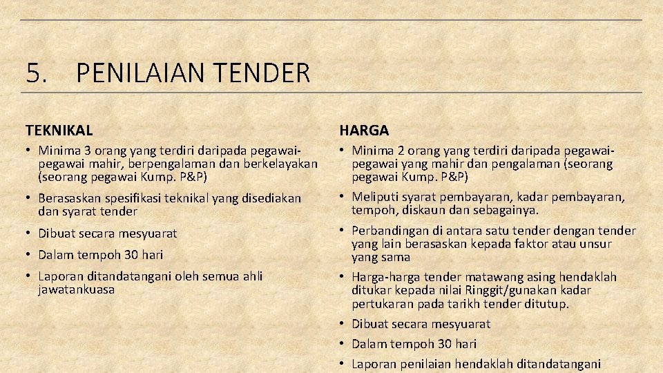 5. PENILAIAN TENDER TEKNIKAL HARGA • Minima 3 orang yang terdiri daripada pegawai mahir,