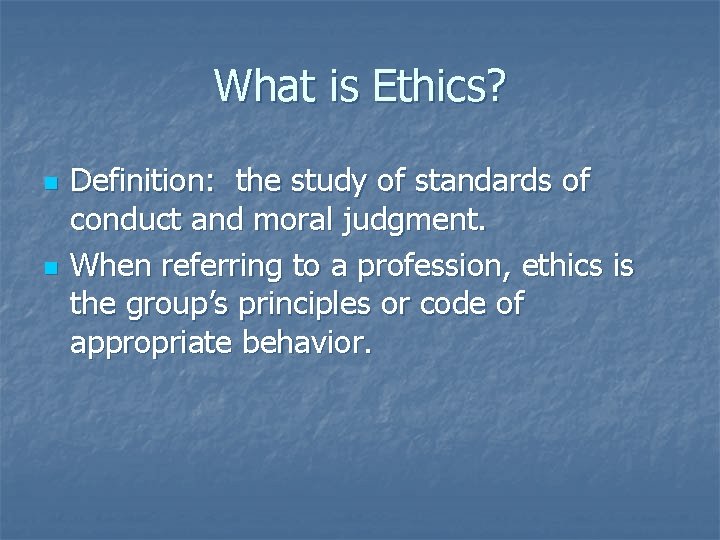 What is Ethics? n n Definition: the study of standards of conduct and moral