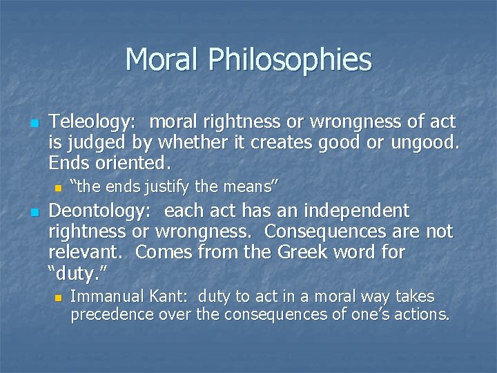 Moral Philosophies n Teleology: moral rightness or wrongness of act is judged by whether