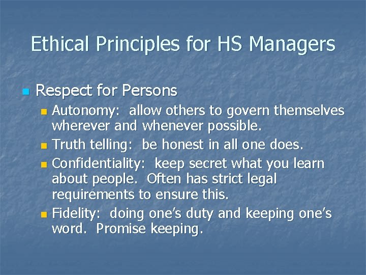 Ethical Principles for HS Managers n Respect for Persons Autonomy: allow others to govern