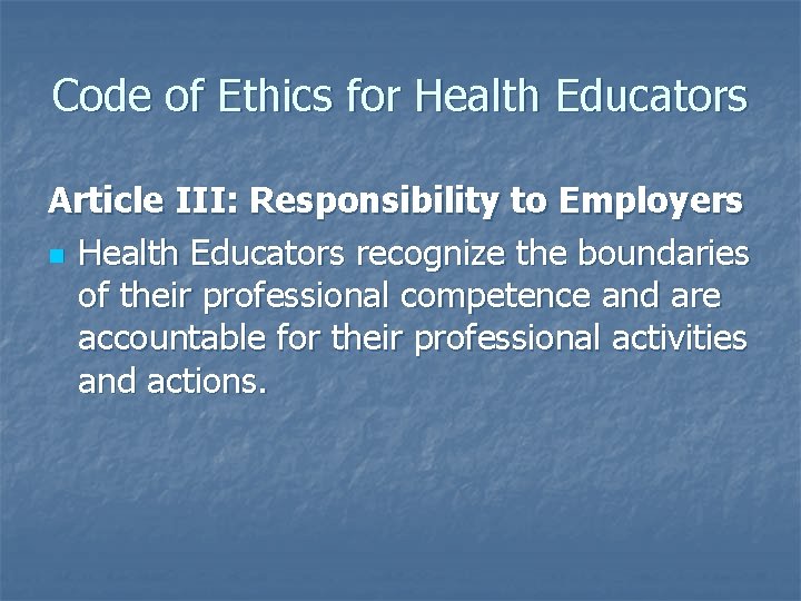 Code of Ethics for Health Educators Article III: Responsibility to Employers n Health Educators