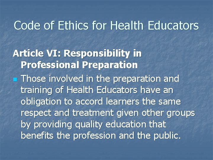 Code of Ethics for Health Educators Article VI: Responsibility in Professional Preparation n Those