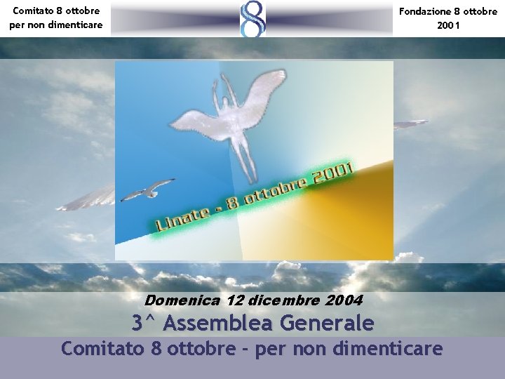 Comitato 8 ottobre per non dimenticare Fondazione 8 ottobre 2001 Domenica 12 dicembre 2004