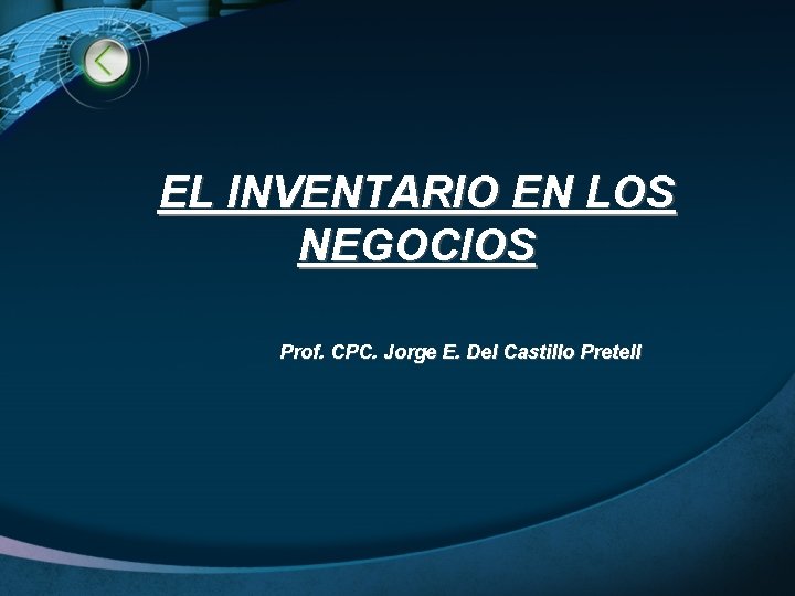 EL INVENTARIO EN LOS NEGOCIOS Prof. CPC. Jorge E. Del Castillo Pretell 