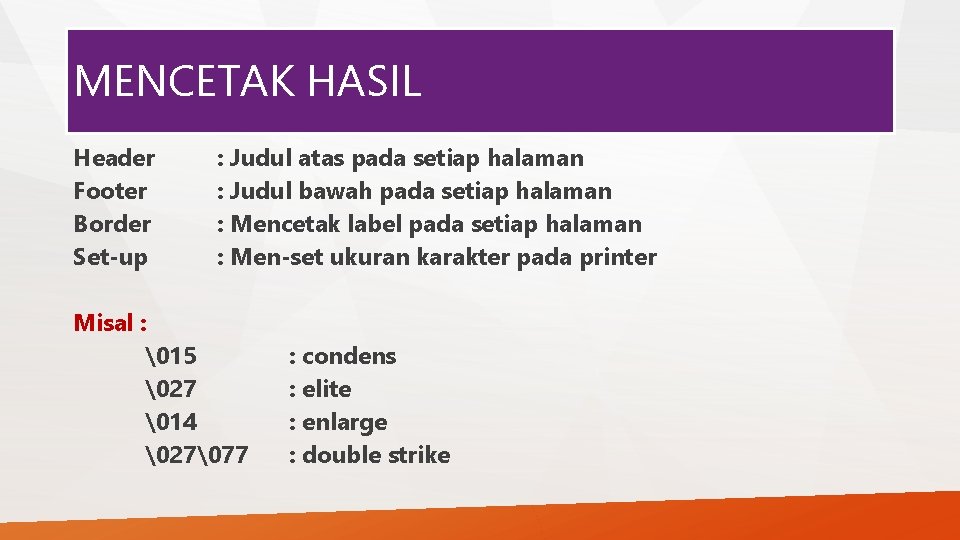 MENCETAK HASIL Header Footer Border Set-up : Judul atas pada setiap halaman : Judul