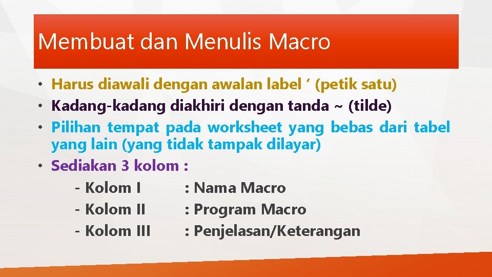 Membuat dan Menulis Macro • Harus diawali dengan awalan label ‘ (petik satu) •