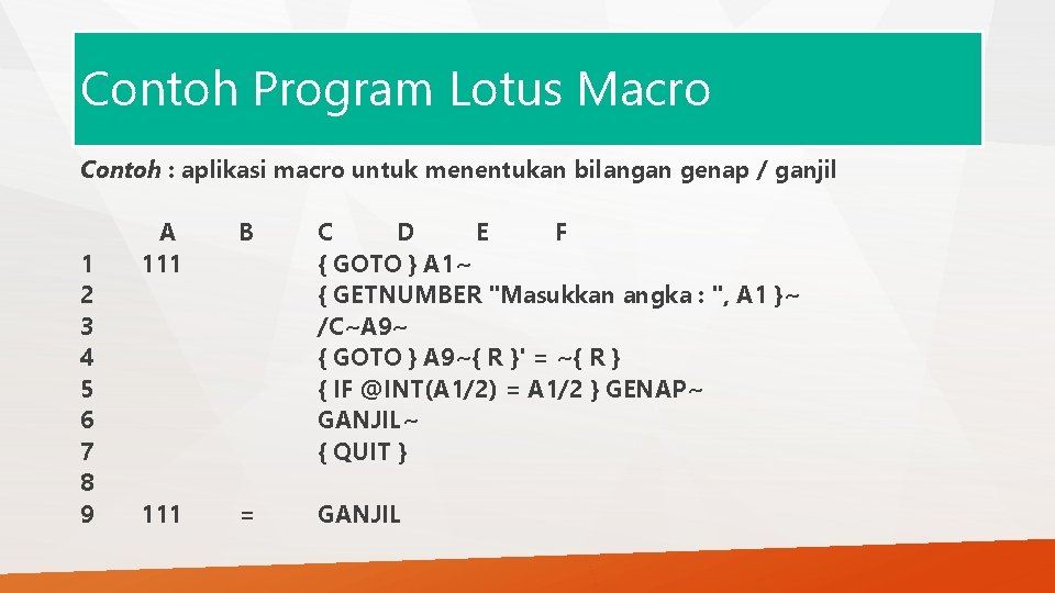 Contoh Program Lotus Macro Contoh : aplikasi macro untuk menentukan bilangan genap / ganjil