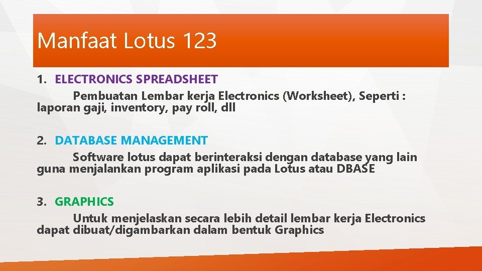 Manfaat Lotus 123 1. ELECTRONICS SPREADSHEET Pembuatan Lembar kerja Electronics (Worksheet), Seperti : laporan
