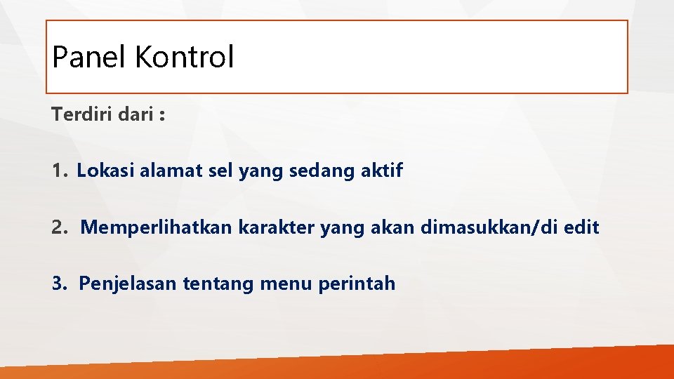 Panel Kontrol Terdiri dari : 1. Lokasi alamat sel yang sedang aktif 2. Memperlihatkan