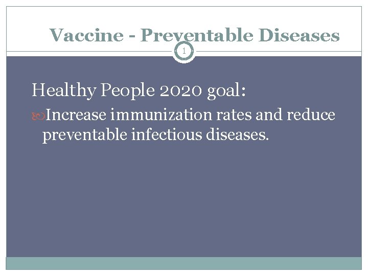 Vaccine - Preventable Diseases 1 Healthy People 2020 goal: Increase immunization rates and reduce