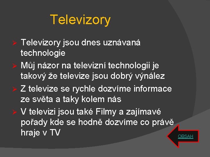 Televizory jsou dnes uznávaná technologie Ø Můj názor na televizní technologii je takový že