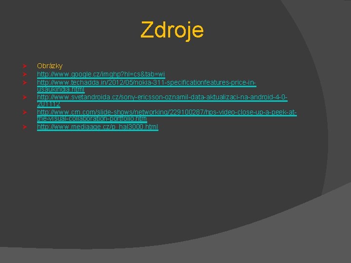 Zdroje Ø Ø Ø Obrázky http: //www. google. cz/imghp? hl=cs&tab=wi http: //www. techadda. in/2012/05/nokia-311