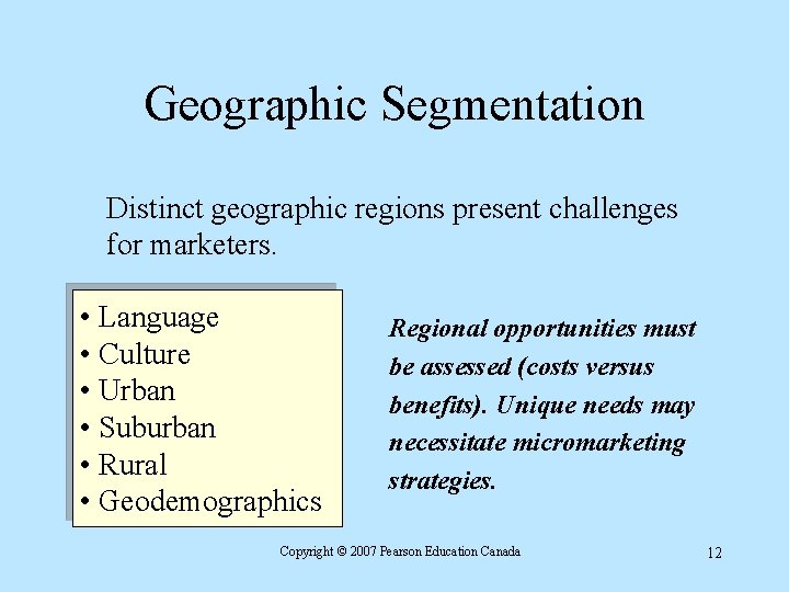 Geographic Segmentation Distinct geographic regions present challenges for marketers. • Language • Culture •