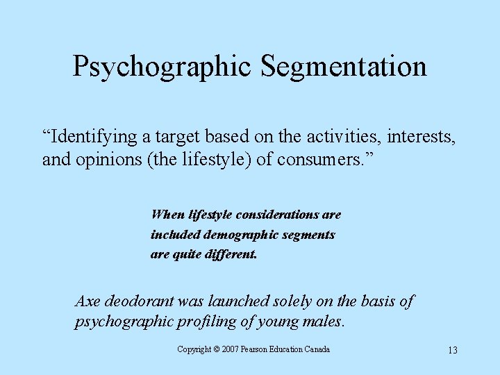 Psychographic Segmentation “Identifying a target based on the activities, interests, and opinions (the lifestyle)