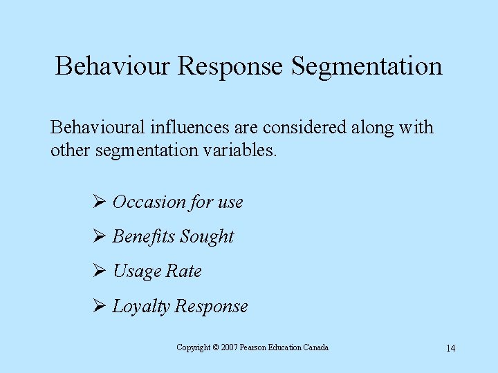 Behaviour Response Segmentation Behavioural influences are considered along with other segmentation variables. Ø Occasion