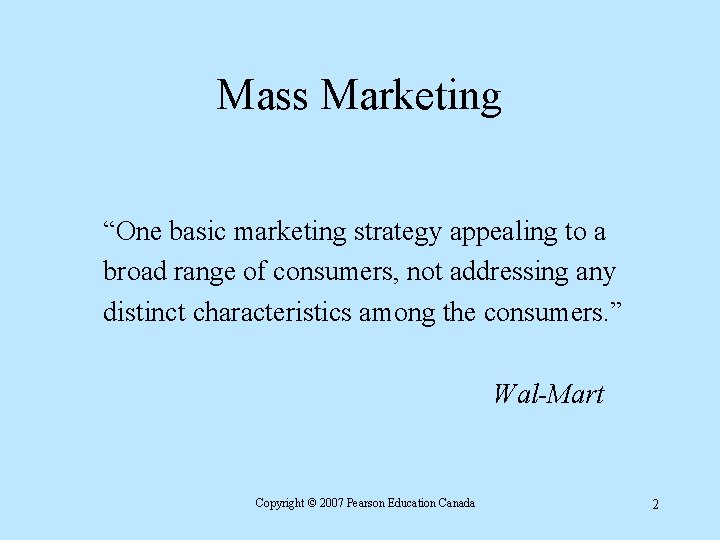 Mass Marketing “One basic marketing strategy appealing to a broad range of consumers, not