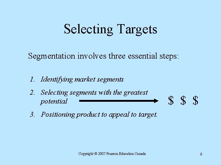 Selecting Targets Segmentation involves three essential steps: 1. Identifying market segments 2. Selecting segments