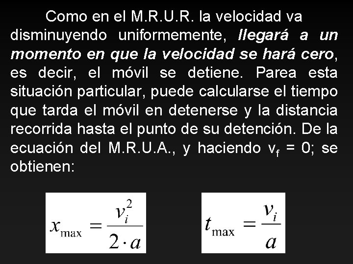 Como en el M. R. U. R. la velocidad va disminuyendo uniformemente, llegará a