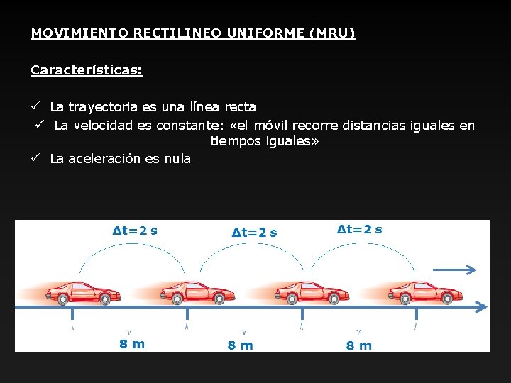MOVIMIENTO RECTILINEO UNIFORME (MRU) Características: ü La trayectoria es una línea recta ü La