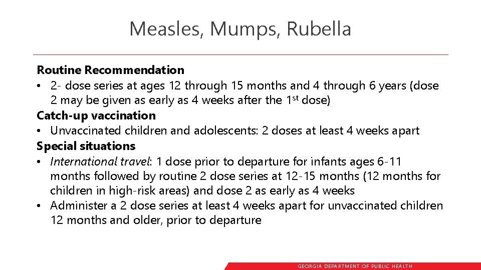 Measles, Mumps, Rubella Routine Recommendation • 2 - dose series at ages 12 through