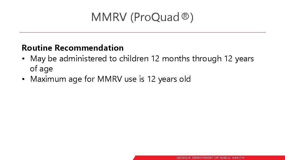 MMRV (Pro. Quad®) Routine Recommendation • May be administered to children 12 months through