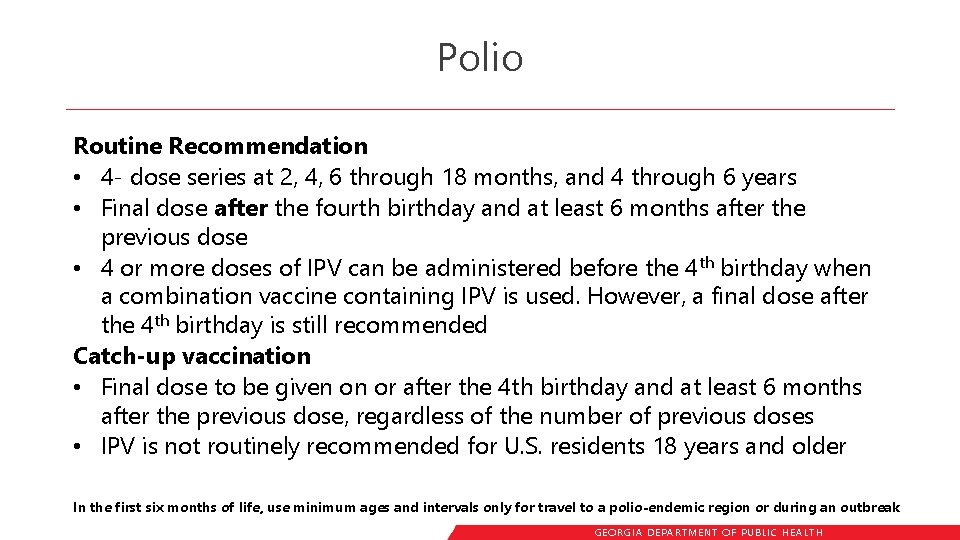 Polio Routine Recommendation • 4 - dose series at 2, 4, 6 through 18