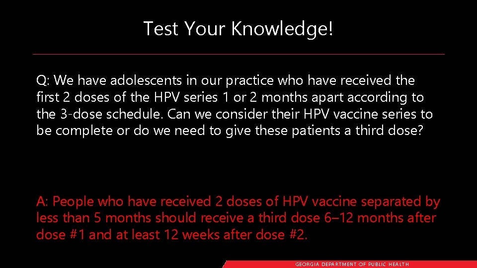 Test Your Knowledge! Q: We have adolescents in our practice who have received the