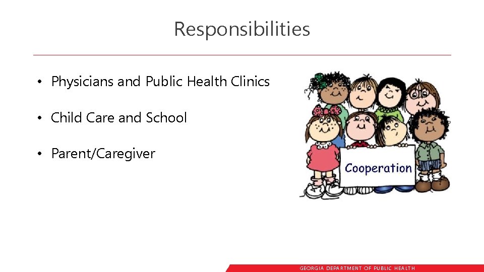 Responsibilities • Physicians and Public Health Clinics • Child Care and School • Parent/Caregiver