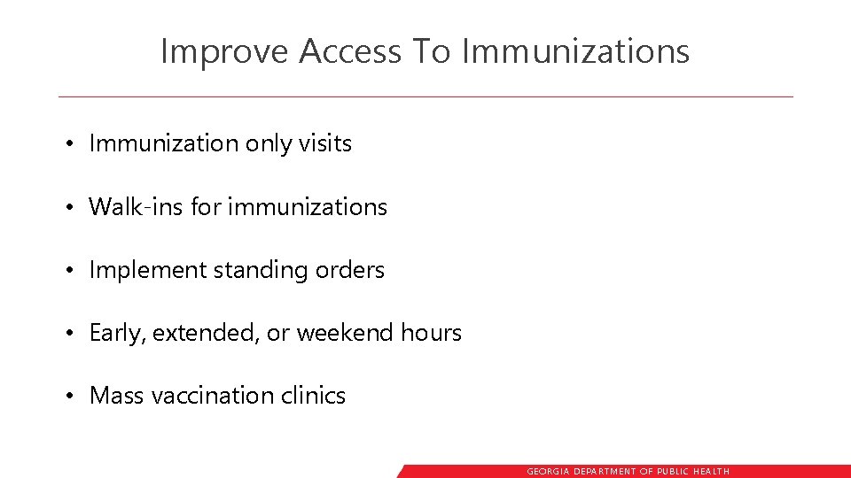 Improve Access To Immunizations • Immunization only visits • Walk-ins for immunizations • Implement