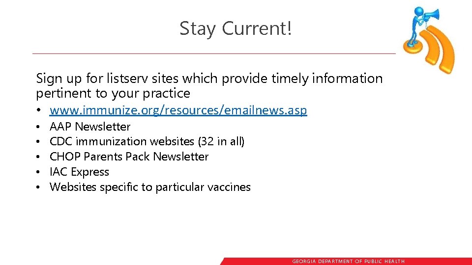 Stay Current! Sign up for listserv sites which provide timely information pertinent to your