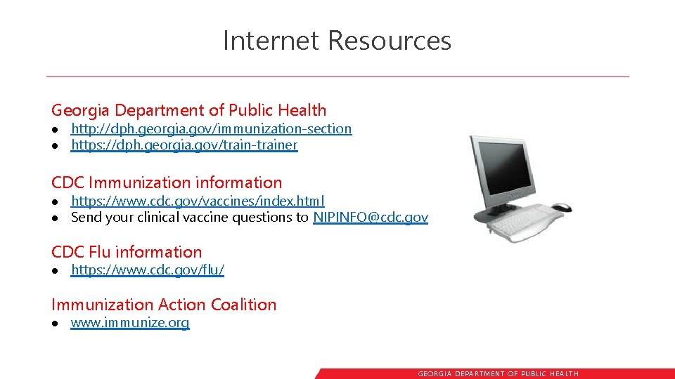 Internet Resources Georgia Department of Public Health l l http: //dph. georgia. gov/immunization-section https: