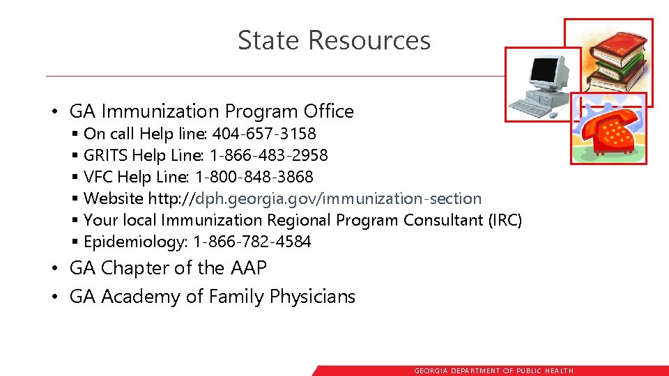 State Resources • GA Immunization Program Office § On call Help line: 404 -657