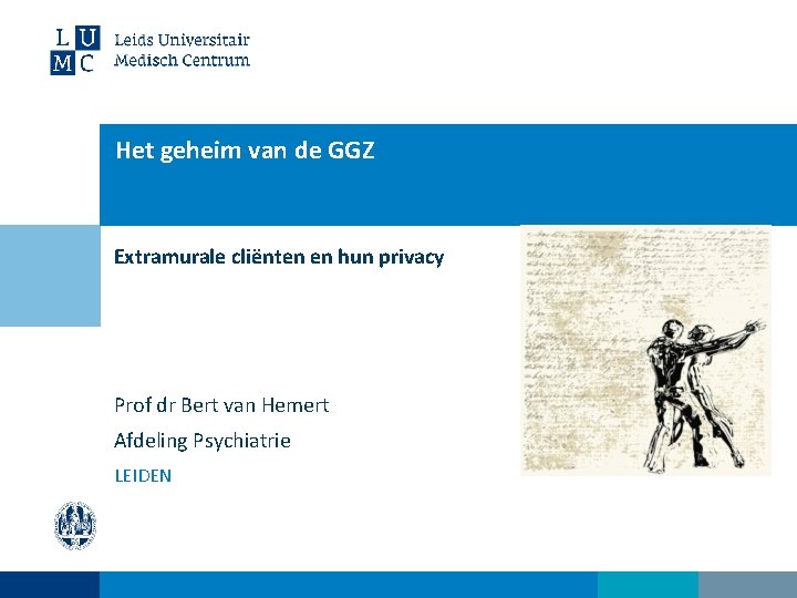 Het geheim van de GGZ Extramurale cliënten en hun privacy Prof dr Bert van