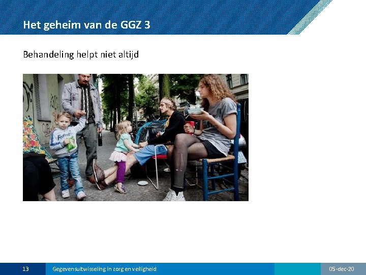 Het geheim van de GGZ 3 Behandeling helpt niet altijd 13 Gegevensuitwisseling in zorg