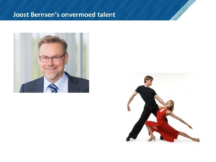 Joost Bernsen’s onvermoed talent 