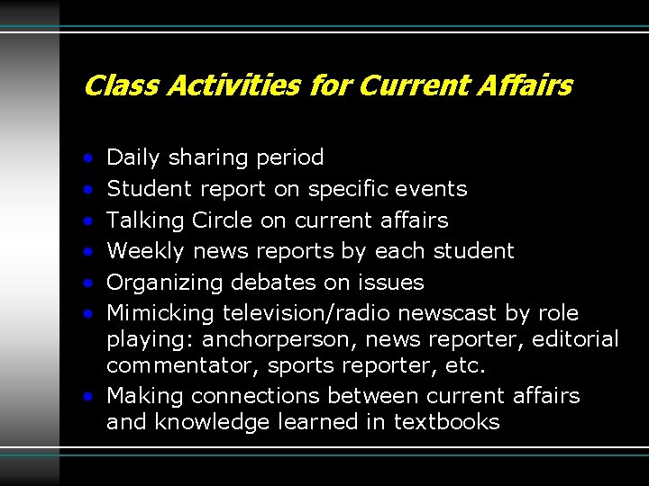 Class Activities for Current Affairs • • • Daily sharing period Student report on