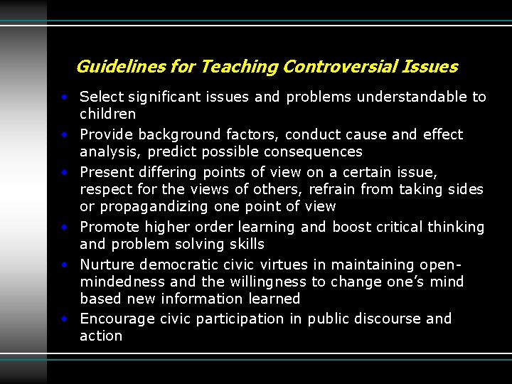 Guidelines for Teaching Controversial Issues • Select significant issues and problems understandable to children