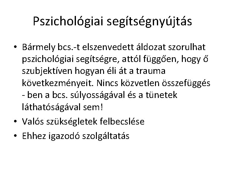 Pszichológiai segítségnyújtás • Bármely bcs. -t elszenvedett áldozat szorulhat pszichológiai segítségre, attól függően, hogy Pszichológiai segítségnyújtás • Bármely bcs. -t elszenvedett áldozat szorulhat pszichológiai segítségre, attól függően, hogy