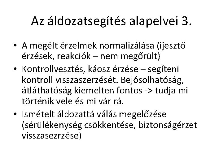 Az áldozatsegítés alapelvei 3. • A megélt érzelmek normalizálása (ijesztő érzések, reakciók – nem