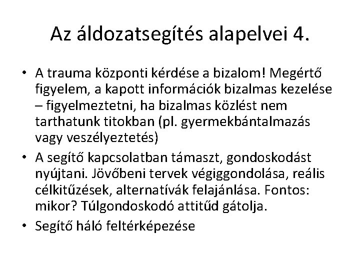 Az áldozatsegítés alapelvei 4. • A trauma központi kérdése a bizalom! Megértő figyelem, a