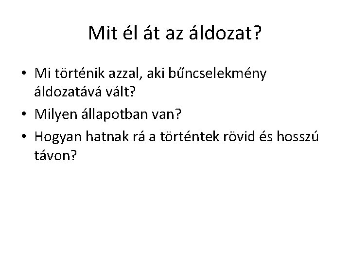 Mit él át az áldozat? • Mi történik azzal, aki bűncselekmény áldozatává vált? • Mit él át az áldozat? • Mi történik azzal, aki bűncselekmény áldozatává vált? •
