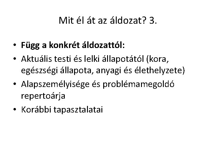 Mit él át az áldozat? 3. • Függ a konkrét áldozattól: • Aktuális testi Mit él át az áldozat? 3. • Függ a konkrét áldozattól: • Aktuális testi