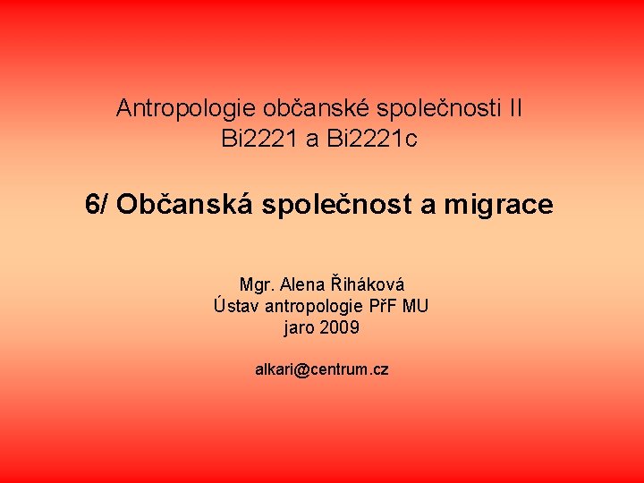 Antropologie občanské společnosti II Bi 2221 a Bi 2221 c 6/ Občanská společnost a