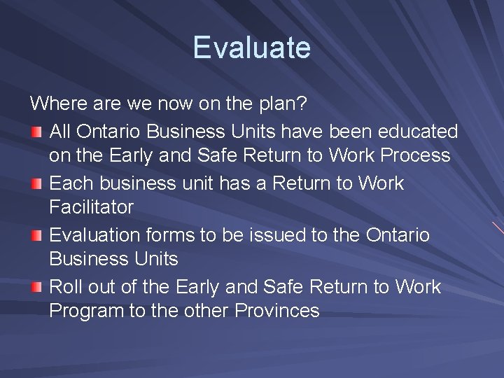 Evaluate Where are we now on the plan? All Ontario Business Units have been