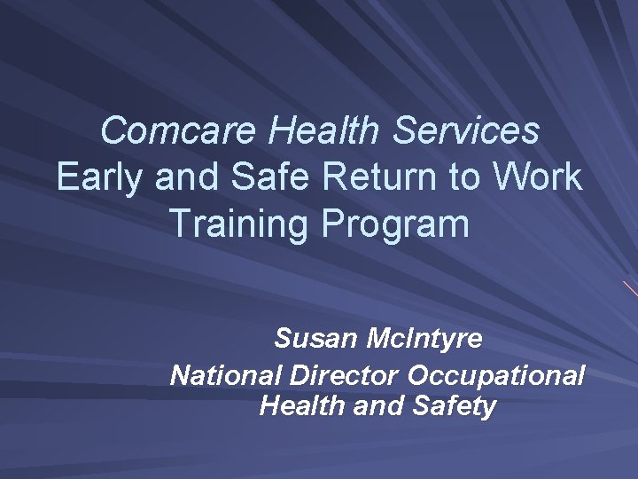 Comcare Health Services Early and Safe Return to Work Training Program Susan Mc. Intyre