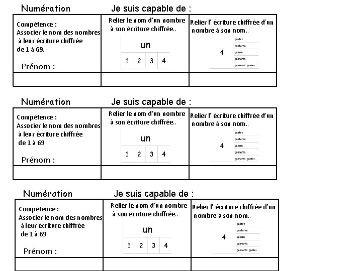 Numération Je suis capable de : Relier le nom d’un nombre Relier l’ écriture