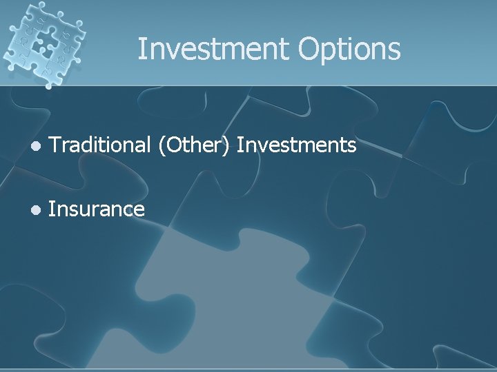 Investment Options l Traditional (Other) Investments l Insurance 