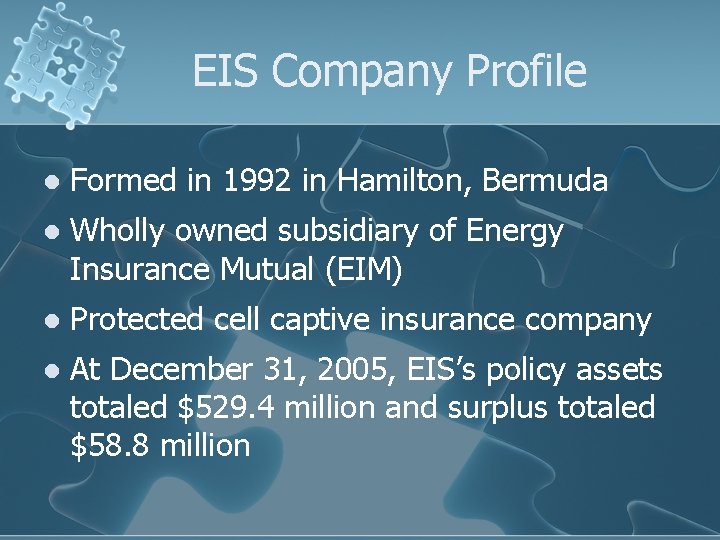 EIS Company Profile l Formed in 1992 in Hamilton, Bermuda l Wholly owned subsidiary