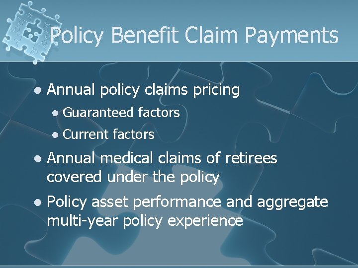 Policy Benefit Claim Payments l Annual policy claims pricing l Guaranteed factors l Current